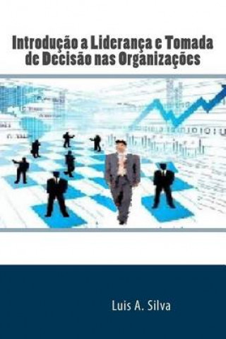 Carte Introducao a Lideranca e Tomada de Decisao nas Organizacoes Luis Alberto Silva