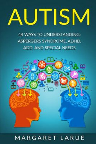 Książka Autism: 44 Ways to Understanding- Aspergers Syndrome, ADHD, ADD, and Special Needs Margaret Larue