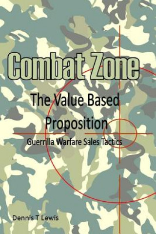 Knjiga Combat Zone: The Value Based Proposition Dennis T Lewis