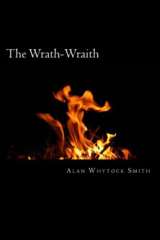 Book The Wrath-Wraith: - Anger fuels her inner flame. Alan Whytock Smith
