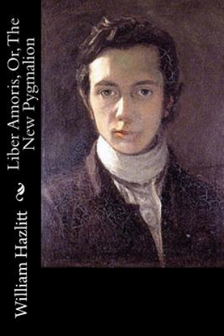 Knjiga Liber Amoris, Or, The New Pygmalion William Hazlitt