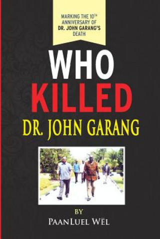 Kniha Who Killed Dr. John Garang Paanluel Wel