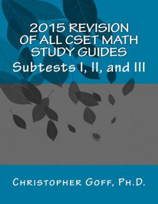 Knjiga 2015 Revision of CSET Math: Subtests I, II, and III Christopher Goff