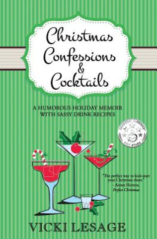 Kniha Christmas Confessions and Cocktails: A Humorous Holiday Memoir with Sassy Drink Recipes Vicki Lesage