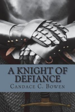 Kniha A Knight of Defiance Candace C Bowen