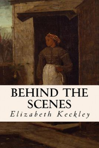 Kniha Behind the Scenes Elizabeth Keckley