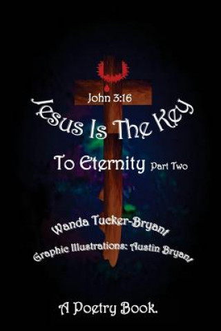 Książka Jesus Is The Key: To Eternity Part Two Wanda Tucker-Bryant