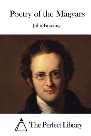Könyv Poetry of the Magyars John Bowring