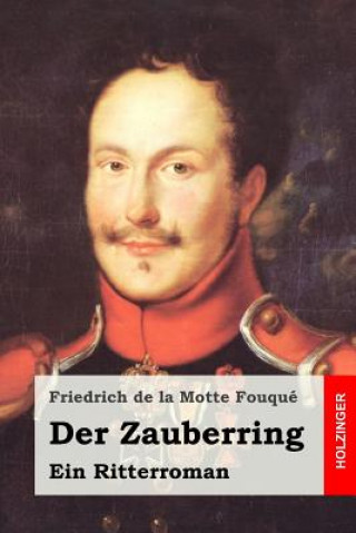 Carte Der Zauberring: Ein Ritterroman Friedrich de La Motte Fouque