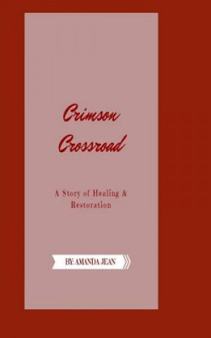 Könyv Crimson Crossroad: A Story of Healing and Restoration Amanda Jean Madrid