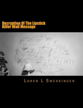 Kniha Decryption Of The Lipstick Killer Wall Message Loren L Swearingen