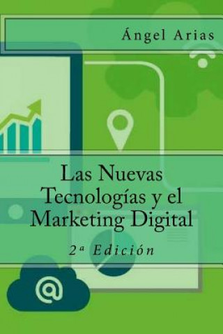 Carte Las Nuevas Tecnologías y el Marketing Digital: 2a Edición Angel Arias