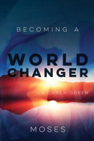 Knjiga Becoming a World Changer: Moses Carla Green