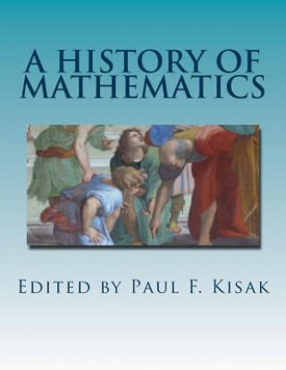 Carte A History of Mathematics: C. 70,000 B.C. to the present Edited by Paul F Kisak