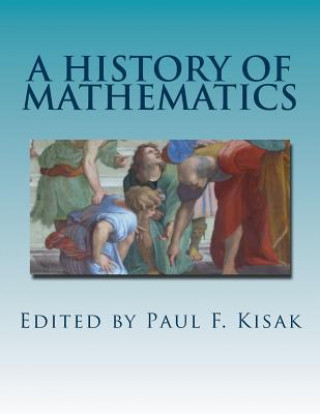 Knjiga A History of Mathematics: C. 70,000 B.C. to the present Edited by Paul F Kisak