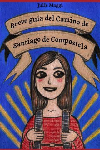 Kniha Breve guía del Camino de Santiago de Compostela Julie Maggi