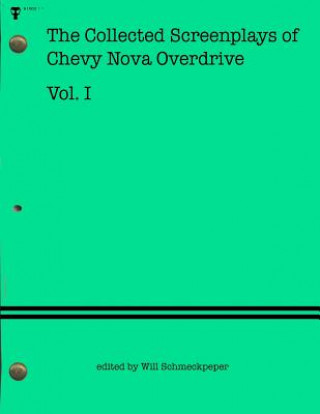 Kniha The Collected Screenplays of Chevy Nova Overdrive: Vol. I Chevy Nova Overdrive