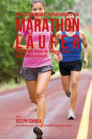 Carte Die besten Muskelaufbaushakes fur Marathon-Laufer: Proteinreiche Shakes, um dich starker und ausdauernder zu machen Correa (Zertifizierter Sport-Ernahrungsb
