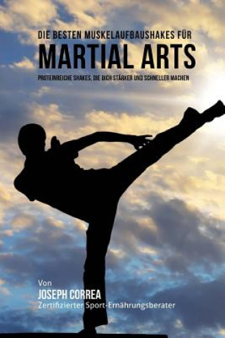 Carte Die besten Muskelaufbaushakes fur Martial Arts: Proteinreiche Shakes, die dich starker und schneller machen Correa (Zertifizierter Sport-Ernahrungsb