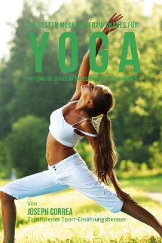 Könyv Die besten Muskelaufbau-Shakes fur Yoga: Proteinreiche Shakes, die dir helfen das Beste zu erreichen Correa (Zertifizierter Sport-Ernahrungsb