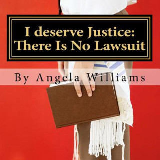 Kniha I deserve Justice: There Is No Lawsuit: 1 year Slander clause: Poetry II MS Angela C Williams