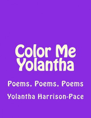 Knjiga Color Me Yolantha: Poems, Poems, Poems Yolantha V Harrison-Pace