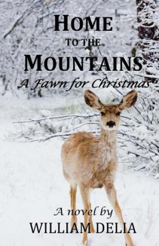Könyv Home to the Mountains: A Fawn for Christmas William Delia