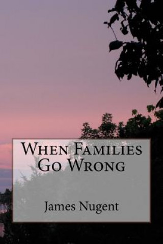 Knjiga When Families Go Wrong James Nugent
