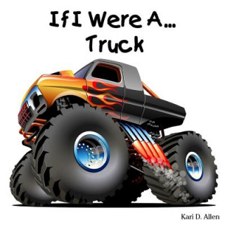 Livre If I Were A... Truck Kari D Allen