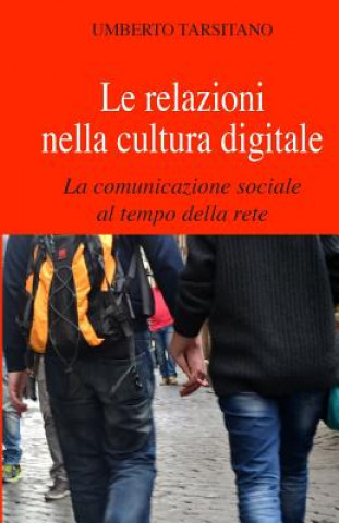 Książka Le relazioni nella cultura digitale: La comunicazione sociale al tempo della rete Umberto Tarsitano