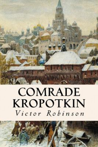 Kniha Comrade Kropotkin Victor Robinson