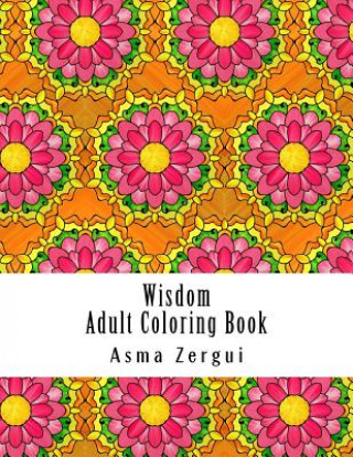 Libro Wisdom: Adult Coloring Book: Coloring Book for Adults with quotes and pattern backgrounds Mrs Asma Zergui