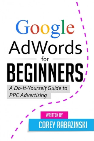 Buch Google AdWords for Beginners: A Do-It-Yourself Guide to PPC Advertising Corey Rabazinski