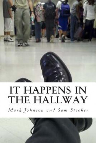 Kniha It Happens in the Hallway: Impacting School Climate Beyond the Classroom Mark Johnson