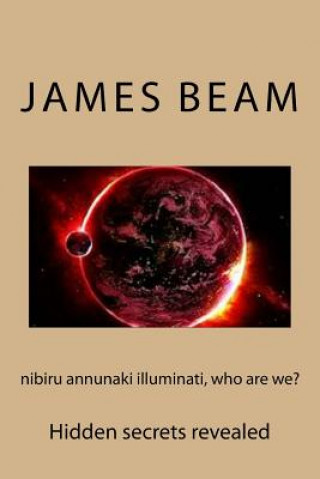 Kniha nibiru annunaki illuminati, who are we? James Beam
