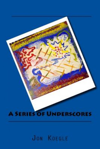 Könyv A Series of Underscores _____________________ Rev Jon D Koegle