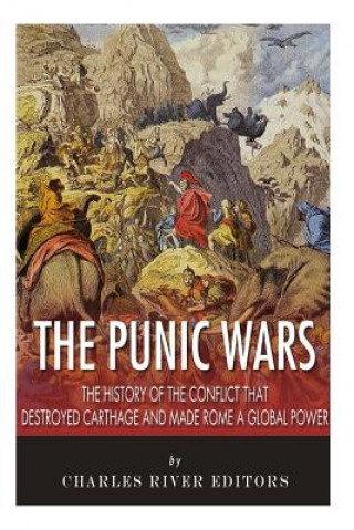 Könyv The Punic Wars: The History of the Conflict that Destroyed Carthage and Made Rome a Global Power Charles River Editors