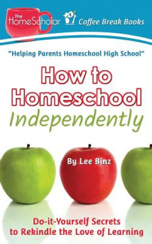 Книга How to Homeschool Independently Lee Binz