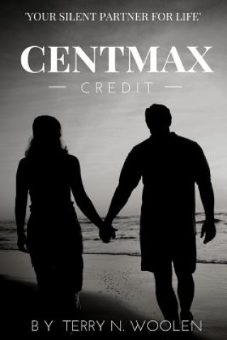 Kniha Centmax: Credit; Your Silent Partner Terry N Woolen