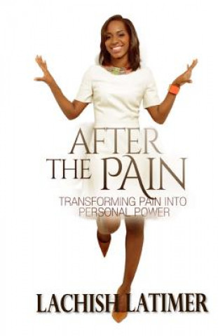 Kniha After the Pain: Transforming Pain into Personal Power Mrs Lachish Latimer
