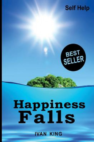 Carte Self Help: Happiness Falls [Self Help Books] Ivan King