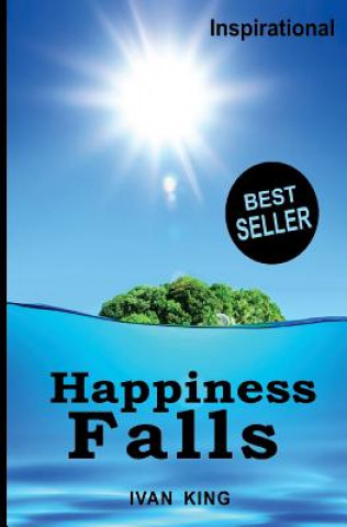 Kniha Inspirational: Happiness Falls [Inspirational Books] Ivan King