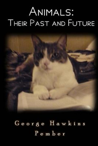 Knjiga Animals: Their Past and Future George Hawkins Pember