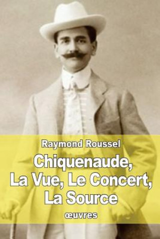 Buch Chiquenaude, La Vue, Le Concert, La Source Raymond Roussel