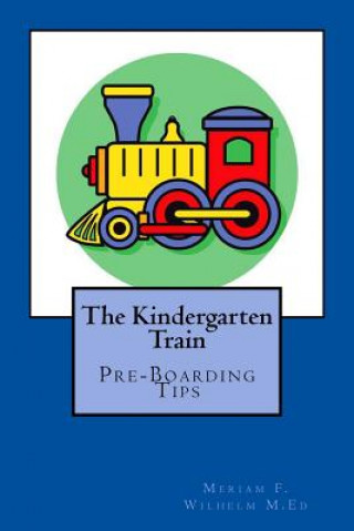 Książka The Kindergarten train: Preboarding Tips Meriam F Wilhelm