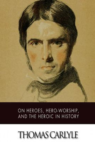 Книга On Heroes, Hero-Worship, and The Heroic in History Thomas Carlyle