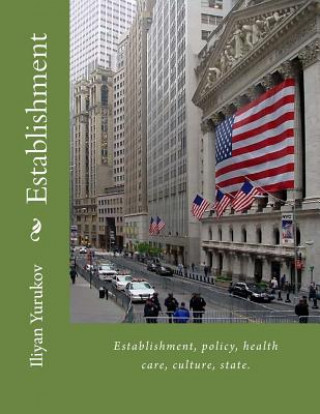 Book Establishment: Establishment, policy, health care, culture, state. Iliyan P Yurukov