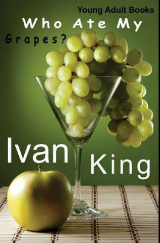 Kniha Young Adult Books: Who Ate My Grapes? [Young Adults] Ivan King