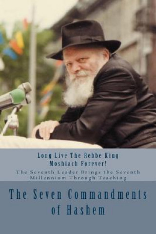 Książka The Seven Commandments of Hashem: Taught by the Seventh Leader of Chabad - the Real Messiah, Bringing the Redemption and the Seventh Millennium R M M Schneerson Shlita