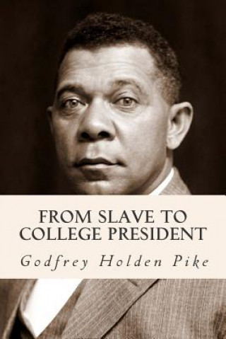 Buch From Slave to College President Godfrey Holden Pike